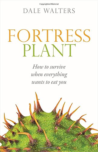 Fortress Plant: How to survive when everything wants to eat you [Hardcover]