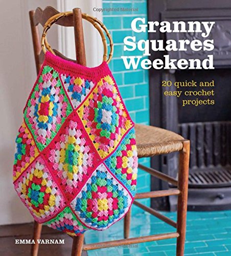 Granny Squares Weekend: 20 Quick and Easy Crochet Projects [Paperback]