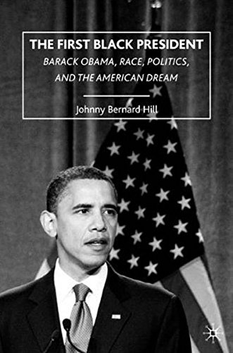 The First Black President Barack Obama, Race, Politics, and the American Dream [Paperback]