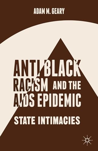 Antiblack Racism and the AIDS Epidemic State Intimacies [Hardcover]