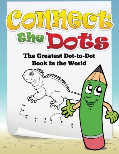 Connect The Dots The Greatest Dot-To-Dot Book In The World [Paperback]