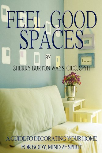 Feel-Good Spaces A Guide To Decorating Your Home For Body, Mind, And Spirit [Paperback]