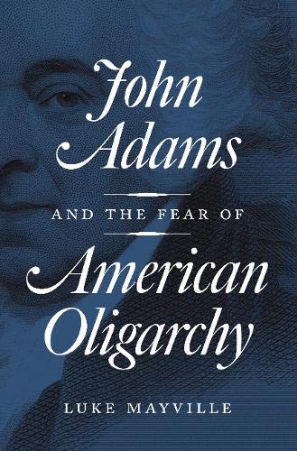 John Adams and the Fear of American Oligarchy [Paperback]