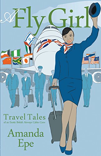 A Fly Girl Travel Tales Of An Exotic British Airays Cabin Cre [Paperback]