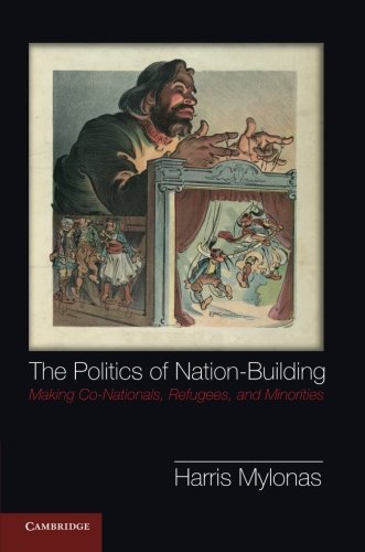 The Politics of Nation-Building Making Co-Nationals, Refugees, and Minorities [Paperback]