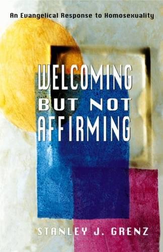 Welcoming But Not Affirming An Evangelical Response To Homosexuality [Paperback]