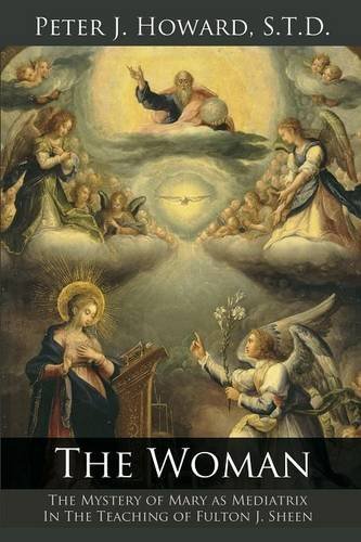 The Woman The Mystery Of Mary As Mediatrix In The Teaching Of Fulton J. Sheen [Paperback]