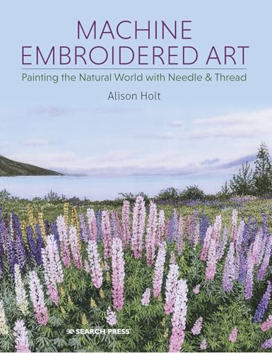 Machine Embroidered Art: Painting The Natural World With Needle & Thread [Paperback]