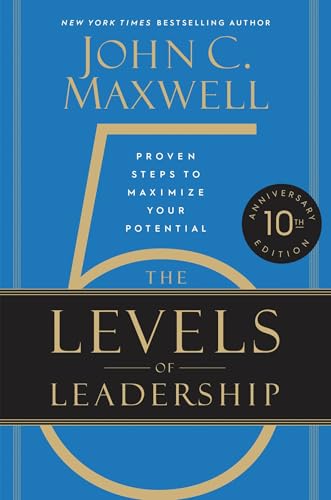 The 5 Levels of Leadership (10th Anniversary Edition): Proven Steps to Maximize  [Hardcover]