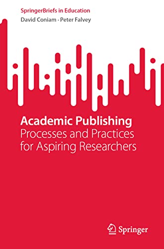 Academic Publishing Processes and Practices for Aspiring Researchers [Paperback]