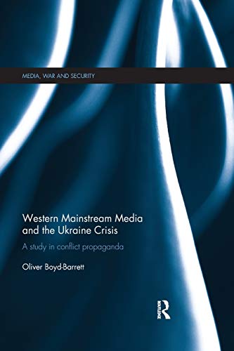 Western Mainstream Media and the Ukraine Crisis A Study in Conflict Propaganda [Paperback]