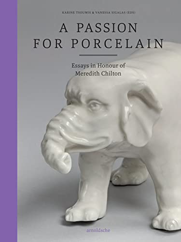 A Passion for Porcelain: Essays in Honour of Meredith Chilton [Hardcover]