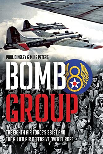 Bomb Group: The Eighth Air Force's 381st and The Allied Air Offensive Over Europ [Hardcover]