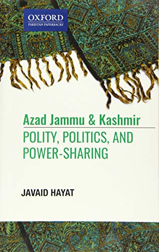 Azad Jammu and Kashmir Polity, Politics, and, Poer-Sharing [Paperback]