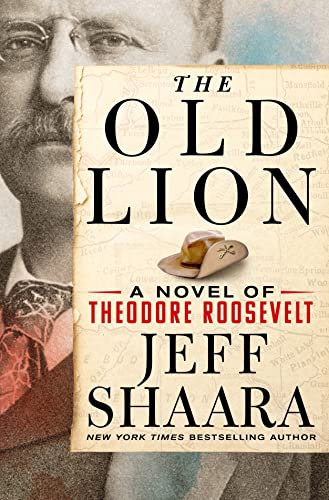 The Old Lion: A Novel of Theodore Roosevelt [Hardcover]