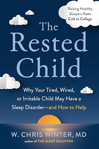 The Rested Child: Why Your Tired, Wired, or Irritable Child May Have a Sleep Dis [Paperback]