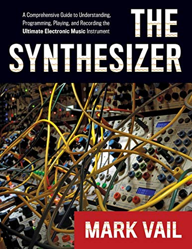 The Synthesizer: A Comprehensive Guide to Understanding, Programming, Playing, a [Paperback]