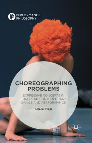 Choreographing Problems: Expressive Concepts in Contemporary Dance and Performan [Paperback]