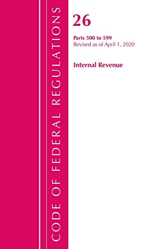 Code of Federal Regulations, Title 26 Internal Revenue 500-599, Revised as of Ap [Paperback]