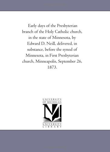 Early Days of the Presbyterian Branch of the Holy Catholic Church, in the State  [Paperback]