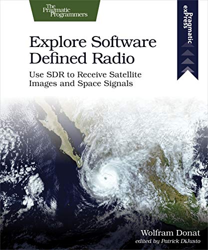 Explore Softare Defined Radio Use SDR to Receive Satellite Images and Space Si [Paperback]