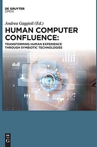 Human Computer Confluence Transforming Human Experience Through Symbiotic Techn [Hardcover]