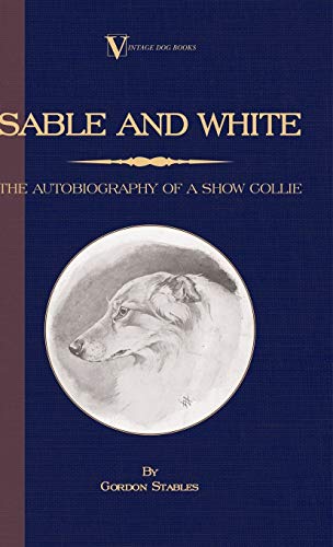 Sable And White - The Autobiography Of A Sho Collie (a Vintage Dog Books Breed  [Hardcover]