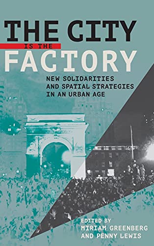 The City Is The Factory Ne Solidarities And Spatial Strategies In An Urban Age [Hardcover]