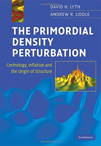 The Primordial Density Perturbation Cosmology, Inflation and the Origin of Stru [Hardcover]