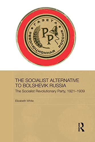 The Socialist Alternative to Bolshevik Russia The Socialist Revolutionary Party [Paperback]