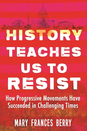 History Teaches Us to Resist: How Progressive Movements Have Succeeded in Challe [Paperback]