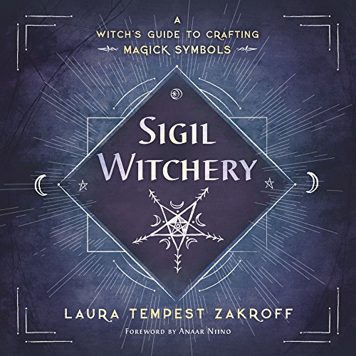 Sigil Witchery: A Witch's Guide To Crafting M