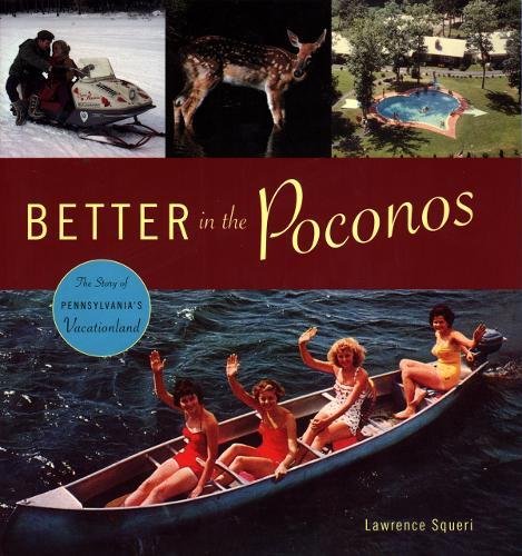 Better in the Poconos The Story of Pennsylvania's Vacationland [Paperback]