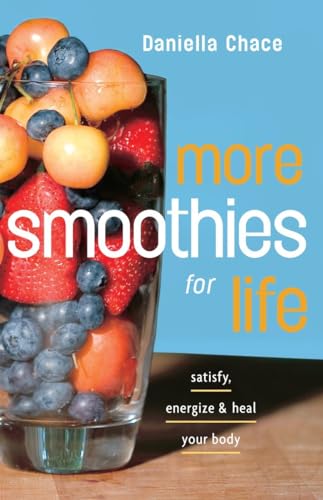 More Smoothies for Life: Satisfy, Energize, and Heal Your Body [Paperback]