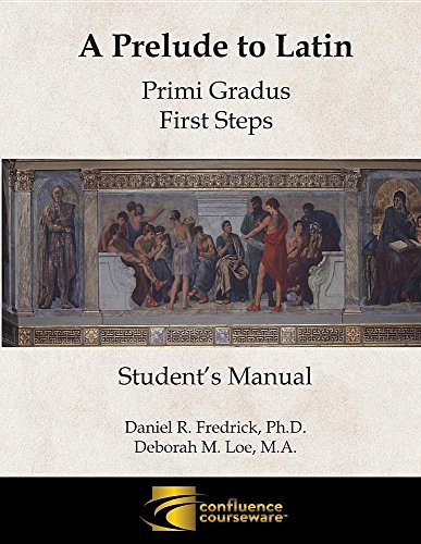 A Prelude To Latin Primi Gradus - First Steps Student's Manual [Paperback]