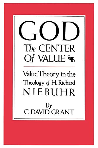 God The Center Of Value Value Theory In The Theology Of H. Richard Niebuhr [Paperback]