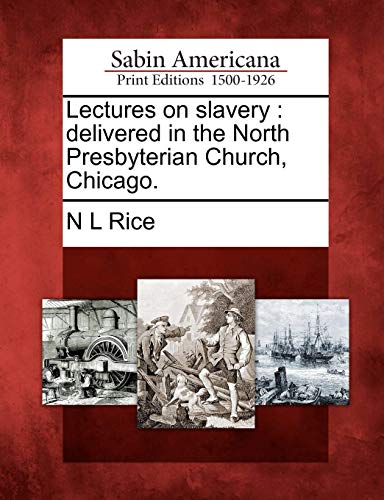 Lectures on Slavery  Delivered in the North Presbyterian Church, Chicago [Paperback]