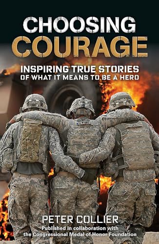 Choosing Courage: Inspiring True Stories of What It Means to Be a Hero [Paperback]