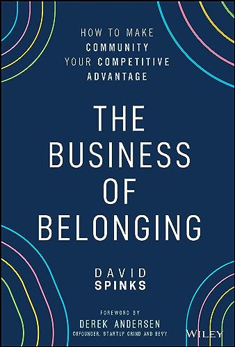 The Business of Belonging: How to Make Community your Competitive Advantage [Hardcover]