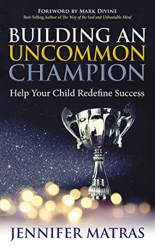 Building an Uncommon Champion Help Your Child Redefine Success [Paperback]