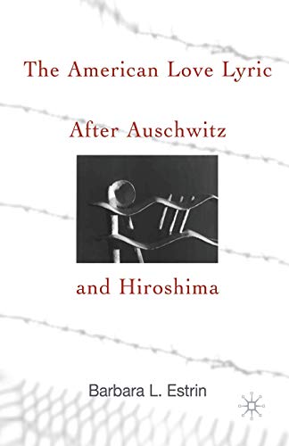 The American Love Lyric After Auschwitz and Hiroshima [Paperback]