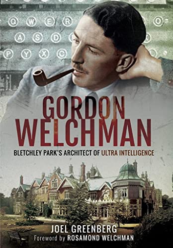 Gordon Welchman: Bletchley Parks Architect of Ultra Intelligence [Paperback]