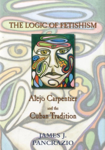 The Logic of Fetishism: Alejo Carpentier and the Cuban Tradition [Hardcover]