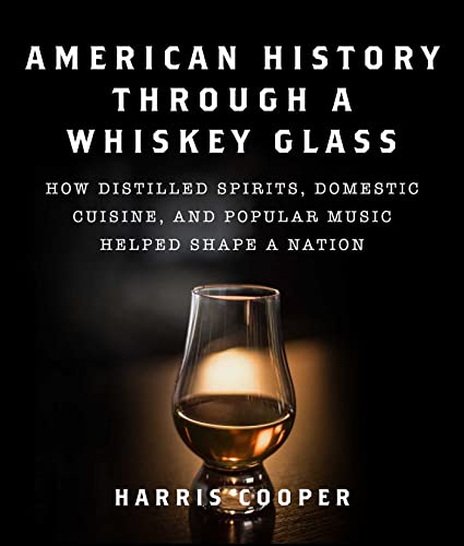 American History Through a Whiskey Glass: How Distilled Spirits, Domestic Cuisin [Hardcover]