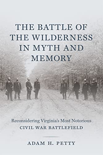 Battle of the Wilderness in Myth and Memory : Reconsidering Virginia's Most Noto [Hardcover]