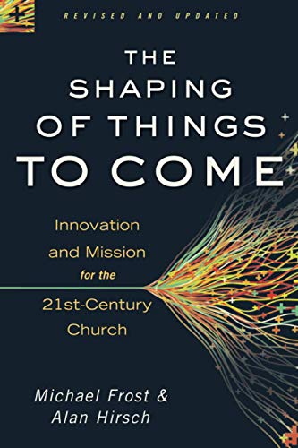 The Shaping Of Things To Come: Innovation And Mission For The 21st-Century Churc [Paperback]