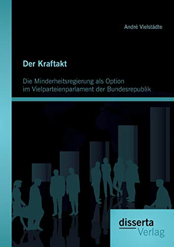 Der Kraftakt - Die Minderheitsregierung Als Option Im Vielparteienparlament Der  [Paperback]