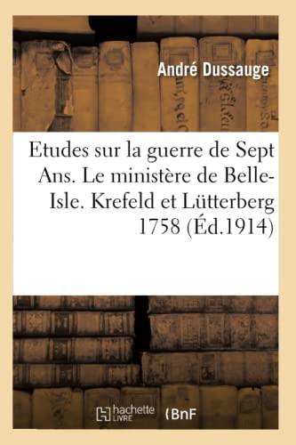 Etudes Sur la Guerre de Sept ANS. le Ministere de Belle-Isle. I. Krefeld et Lutt [Paperback]