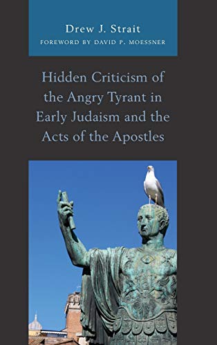 Hidden Criticism of the Angry Tyrant in Early Judaism and the Acts of the Apostl [Hardcover]