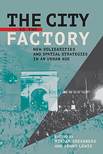 The City Is The Factory Ne Solidarities And Spatial Strategies In An Urban Age [Paperback]